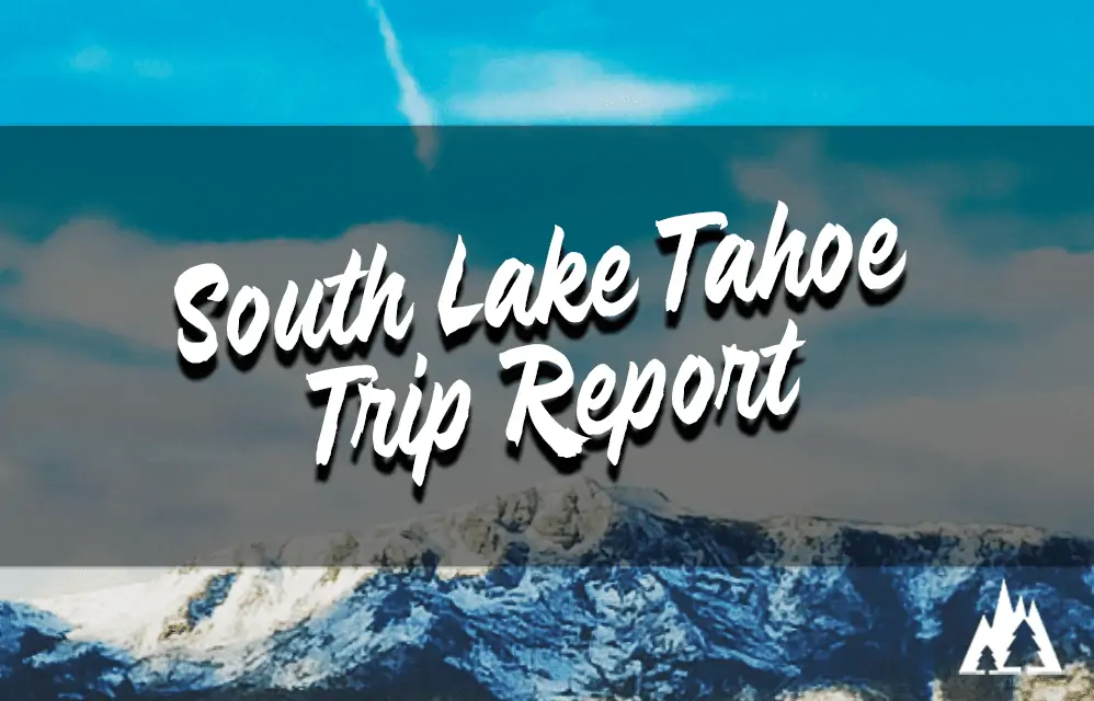 South Lake Tahoe Trip Report