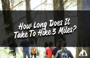 How Long Will A 3 Mile Hike Take?