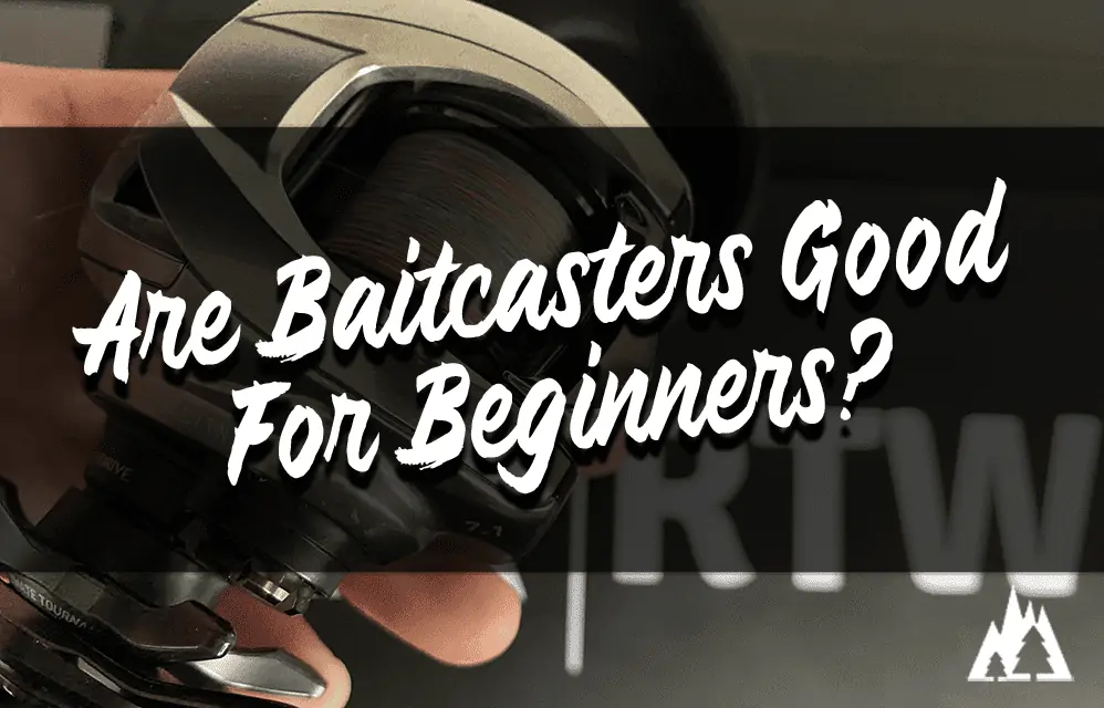 are baitcasters good for beginners?