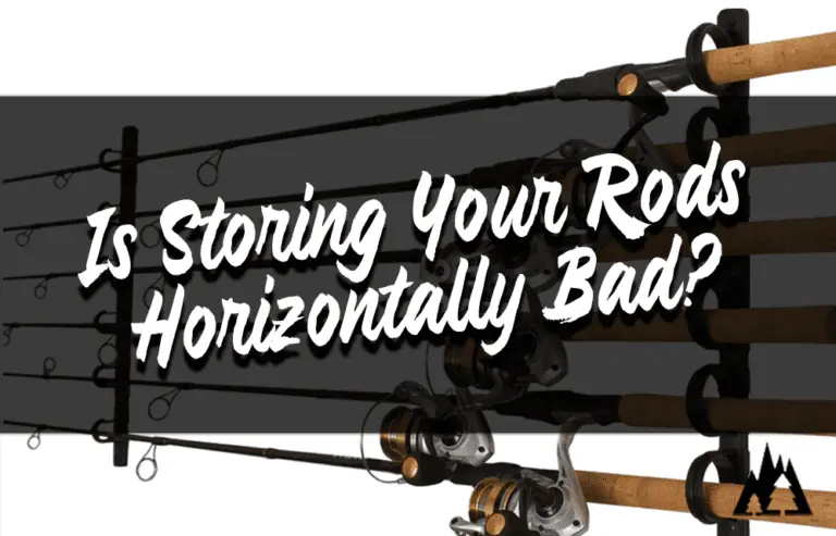 is storing your fishing rods horizontally bad?