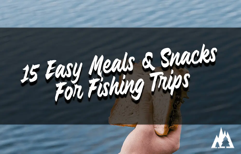 15 fishing trip meal ideas