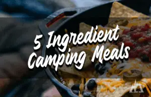 Best Camping Meals With 5 Ingredients or Less for Beginners: Simple & Delicious Recipes